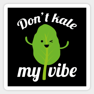 Don’t Kale My Vibe Magnet